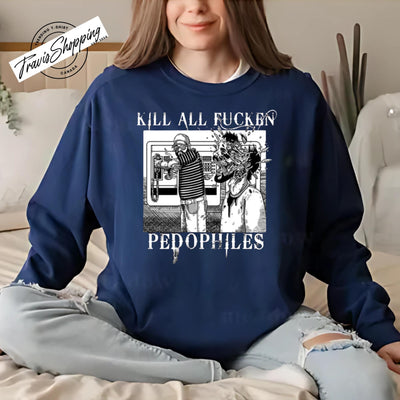 Kill all Fn Pedophiles T-shirt, Anti-Predator Awareness Hoodie, Justice Statement Sweatshirt, Pro-Vigilance Graphic Tee